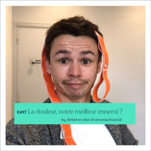 #17 - Antoine aka @Cerveaumusclé - La douleur : notre meilleur ennemi ?