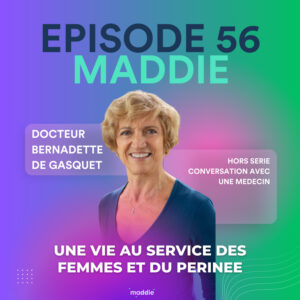 #56 – Bernadette de Gasquet, “Une vie au service des femmes et du périnée”