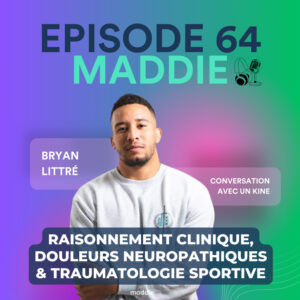 #64 - Bryan Littré - Raisonnement clinique, douleurs neuropathiques & traumatologie sportive