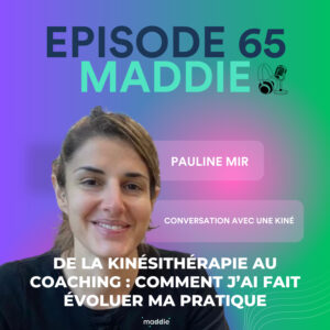 #65 - Pauline Mir - De la kinésithérapie au coaching : comment j’ai fait évoluer ma pratique
