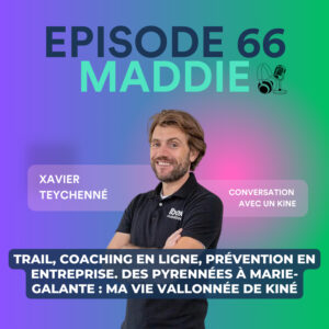 #66 - Xavier Teychenné - Trail, coaching en ligne, prévention en entreprise. Des pyrénées à Marie-Galante : ma vie vallonnée de kiné